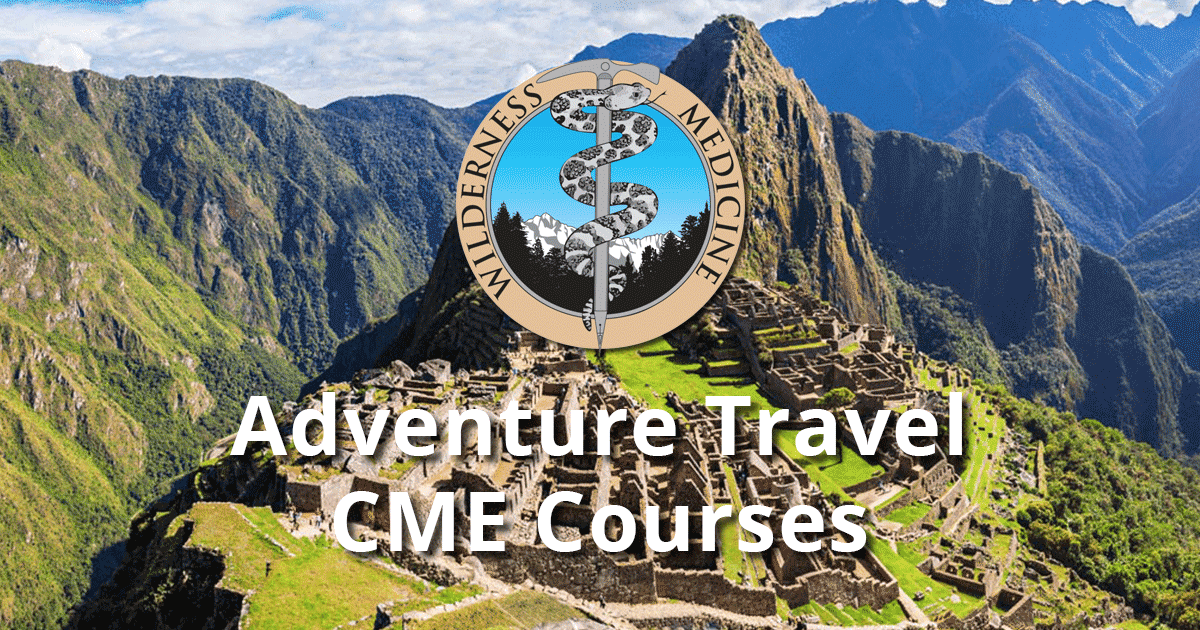 Adventure Travel CME Wilderness Medical Courses Worldwide Wilderness